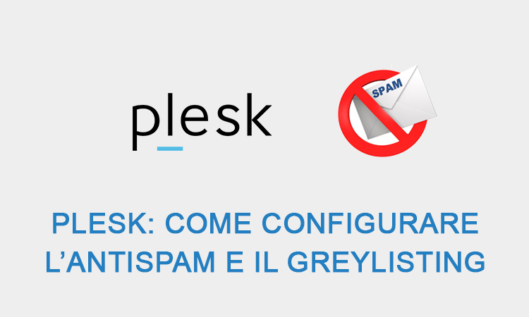 Plesk: Come Configurare l'Antispam e il Greylisting