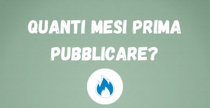 Quanti mesi prima pubblicare?